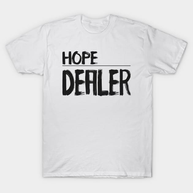 Hope Dealer - Christian Quote T-Shirt by Christian Faith